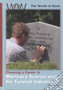 Choosing a Career in Mortuary Science and the Funeral Industry libro in lingua di Stair Nancy