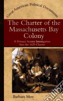 The Charter of the Massachusetts Bay Colony libro in lingua di Moe Barbara A.
