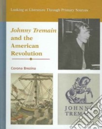 Johnny Tremain and the American Revolution libro in lingua di Brezina Corona