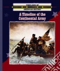 A Timeline of the Continental Army libro in lingua di Margulies Phillip