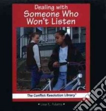 Dealing With Someone Who Won't Listen libro in lingua di Adams Lisa K.