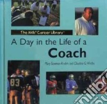A Day in the Life of a Coach libro in lingua di Bowman-Kruhm Mary, Wirths Claudine G.