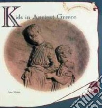 Kids in Ancient Greece libro in lingua di Wroble Lisa A.