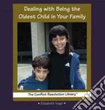Dealing With Being the Oldest Child in Your Family libro in lingua di Vogel Elizabeth
