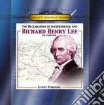 The Declaration of Independence and Richard Henry Lee of Virginia libro in lingua di Furgang Kathy