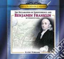 The Declaration of Independence and Benjamin Franklin of Pennsylvania libro in lingua di Furgang Kathy
