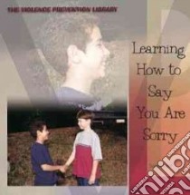 Learning How to Say You Are Sorry libro in lingua di Kent Susan