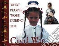 What People Wore During the Civil War libro in lingua di Draper Allison Stark