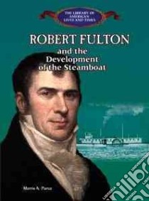 Robert Fulton and the Development of the Steamboat libro in lingua di Pierce Morris A.