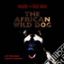 The African Wild Dog libro in lingua di Murdoch J. D., Becker M. S.