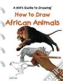 How to Draw African Animals libro in lingua di Lee Justin
