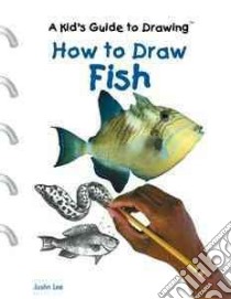 How to Draw Fish libro in lingua di Lee Justin