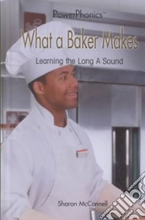 What a Baker Makes libro in lingua di McConnell Sharon