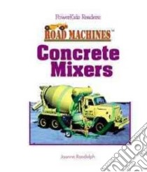 Concrete Mixers libro in lingua di Randolph Joanne