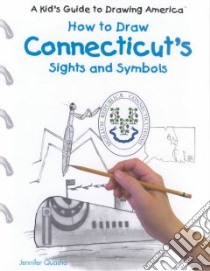 How to Draw Connecticut's Sights and Symbols libro in lingua di Quasha Jennifer