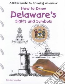 How to Draw Delaware's Sights and Symbols libro in lingua di Quasha Jennifer