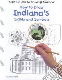 How to Draw Indiana's Sights and Symbols libro in lingua di Deinard Jenny, Grecco Jamie (ILT)