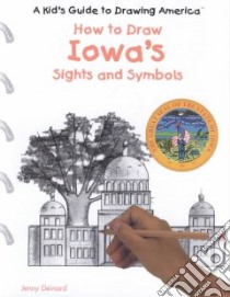How to Draw Iowa's Sights and Symbols libro in lingua di Deinard Jenny