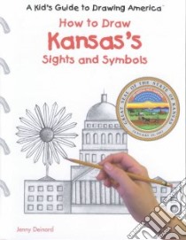 How to Draw Kansas's Sights and Symbols libro in lingua di Deinard Jenny, Grecco Jamie (ILT)