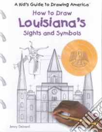 How to Draw Louisiana's Sights and Symbols libro in lingua di Deinard Jenny