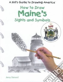 How to Draw Maine's Sights and Symbols libro in lingua di Deinard Jenny, Grecco Jamie (ILT)