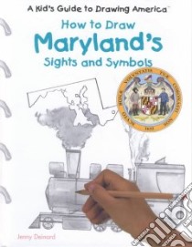 How to Draw Maryland's Sights and Symbols libro in lingua di Deinard Jenny