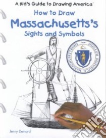 How to Draw Massachusetts's Sights and Symbols libro in lingua di Deinard Jenny, Murawski Laura (ILT)