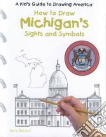 How to Draw Michigan's Sights and Symbols libro in lingua di Deinard Jenny, Grecco Jamie (ILT)