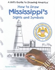 How to Draw Mississippi's Sights and Symbols libro in lingua di Kuedee Jaycee, Grecco Jamie (ILT)