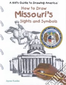 How to Draw Missouri's Sights and Symbols libro in lingua di Kuedee Jaycee, Muschinske Emily (ILT)