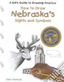 How to Draw Nebraska's Sights and Symbols libro in lingua di Weintraub Aileen
