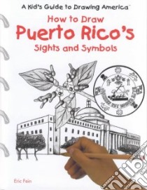How to Draw Puerto Rico's Sights and Symbols libro in lingua di Fein Eric, Muschinske Emily, Muschinske Emily (ILT)