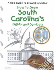 How to Draw South Carolina's Sights and Symbols libro in lingua di Fein Eric, Grecco Jamie (ILT)