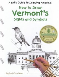 How to Draw Vermont's Sights and Symbols libro in lingua di Peters Stephanie True, Murawski Laura (ILT)