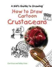 How to Draw Cartoon Crustaceans libro in lingua di Visca Curt, Visca Kelley