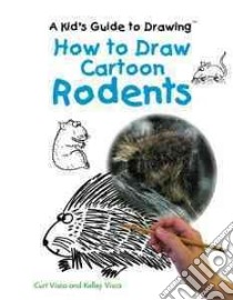 How to Draw Cartoon Rodents libro in lingua di Visca Curt, Visca Kelley