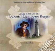 Day in the Life of a Colonial Lighthouse Keeper libro in lingua di Krebs Laurie
