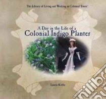 A Day in the Life of a Colonial Indigo Planter libro in lingua di Krebs Laurie