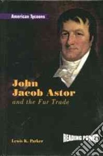 John Jacob Astor libro in lingua di Parker Lewis K.