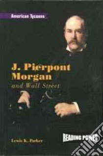 J. Pierpont Morgan and Wall Street libro in lingua di Parker Lewis K.