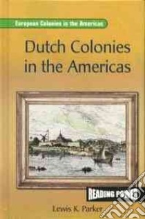 Dutch Colonies in the Americas libro in lingua di Parker Lewis K.