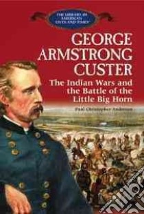 George Armstrong Custer libro in lingua di Anderson Paul Christopher