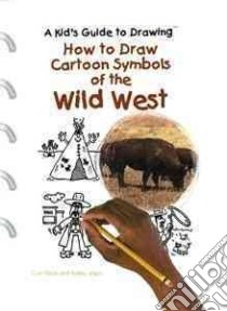 How to Draw Cartoon Symbols of the Wild West libro in lingua di Visca Curt, Visca Kelley