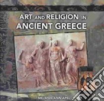 Art and Religion in Ancient Greece libro in lingua di Apel Melanie Ann