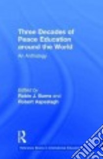 Three Decades of Peace Education Around the World libro in lingua di Burns Robin J. (EDT), Aspeslagh Robert (EDT)
