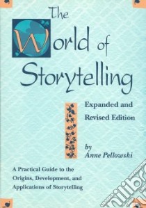 The World of Storytelling libro in lingua di Pellowski Anne