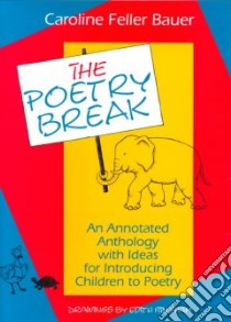 The Poetry Break libro in lingua di Bauer Caroline Feller, Bingham Edith (ILT)