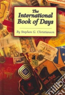 The International Book Of Days libro in lingua di Christianson Stephen G., Messina Lynn M. (EDT), Peloso Jennifer, Smith Norris, Ware Laura, Messina Lynn M.