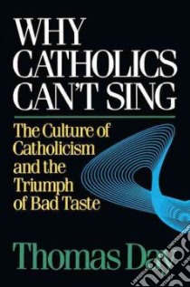 Why Catholics Can't Sing libro in lingua di Day Thomas
