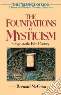 The Foundations of Mysticism libro in lingua di McGinn Bernard